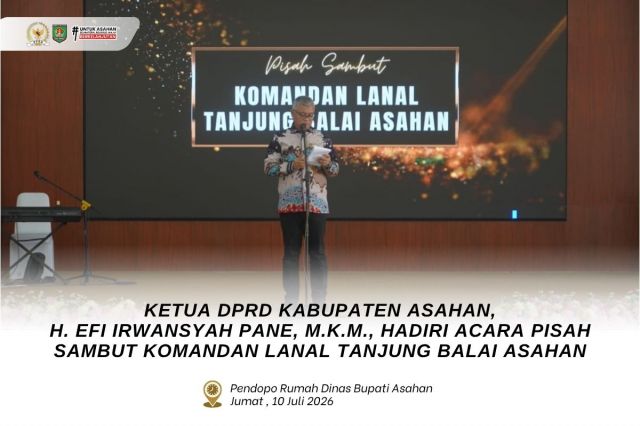KETUA DPRD KABUPATEN ASAHAN, H. EFI IRWANSYAH PANE, M.K.M., HADIRI ACARA PISAH SAMBUT KOMANDAN LANAL TANJUNG BALAI ASAHAN